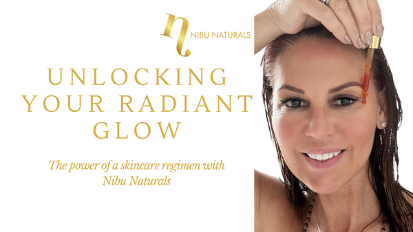 Unlocking Your Radiant Glow: The Power of a Skincare Regimen with Nibu Naturals