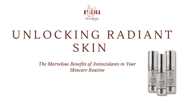 Unlocking Radiant Skin: The Marvelous Benefits of Antioxidants in Your Skincare Routine